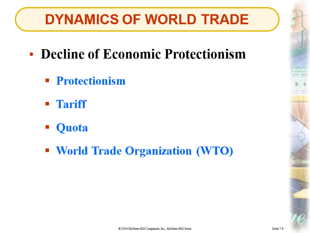 DYNAMICS OF WORLD TRADE Slide 7-8 Decline of Economic Protectionism Protectionism Tariff Quota World